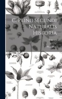 C. Plinii Secundi Naturalis Historia; Volume 6 - Pliny, Pliny