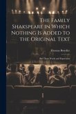 The Family Shakspeare in Which Nothing is Added to the Original Text; but Those Words and Expression