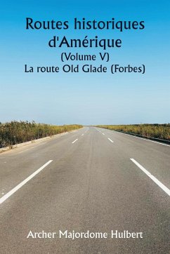 Historic Highways of America (Volume V) The Old Glade (Forbes's) Road - Hulbert, Archer Butler