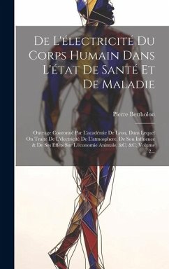 De L'électricité Du Corps Humain Dans L'état De Santé Et De Maladie: Ouvrage Couronné Par L'académie De Lyon, Dans Lequel On Traite De L'électricité D - (Abbé), Pierre Bertholon