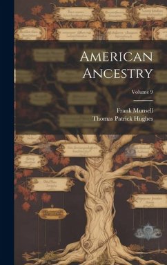 American Ancestry; Volume 9 - Hughes, Thomas Patrick; Munsell, Frank