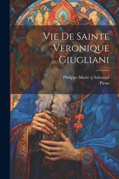 Vie De Sainte Veronique Giugliani - Salvatori, Philippe-Marie Sj; Pieau