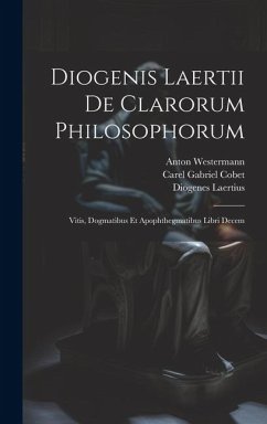 Diogenis Laertii De Clarorum Philosophorum: Vitis, Dogmatibus Et Apophthegmatibus Libri Decem - Cobet, Carel Gabriel; Laertius, Diogenes; Westermann, Anton
