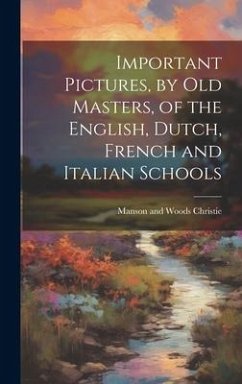 Important Pictures, by old Masters, of the English, Dutch, French and Italian Schools - Christie, Manson and Woods