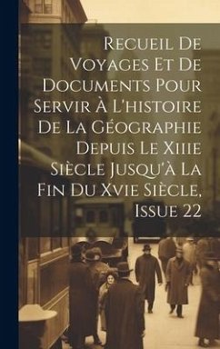 Recueil De Voyages Et De Documents Pour Servir À L'histoire De La Géographie Depuis Le Xiiie Siècle Jusqu'à La Fin Du Xvie Siècle, Issue 22 - Anonymous