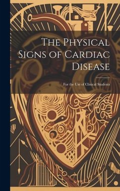 The Physical Signs of Cardiac Disease: For the Use of Clinical Students - Anonymous