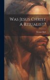 Was Jesus Christ A Ritualist?