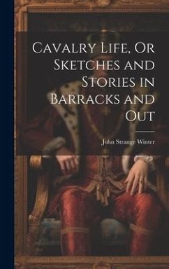 Cavalry Life, Or Sketches and Stories in Barracks and Out - Winter, John Strange