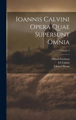 Ioannis Calvini Opera Quae Supersunt Omnia; Volume 4 - Calvin, Jean; Baum, G.; Erichson, Alfred