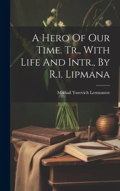 A Hero Of Our Time. Tr., With Life And Intr., By R.i. Lipmana - Lermontov, Mikhail Yurevich