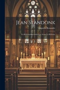 Jean Standonk: Un Réformateur Catholique Avant La Réforme - Renaudet, Augustin