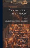 Florence And Its Environs: With Plans Of Florence, Of The Environs, Of The Uffizi And Pitti Galleries, Of The Archaeological And National Museums