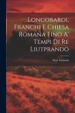 Longobardi, Franchi E Chiesa Romana Fino A' Tempi Di Re Liutprando