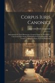 Corpus Iuris Canonici: Emendatum Et Notis Illustratum. Gregorii Papae Ix. Decretales: Una Cum Libro Sexto, Clementinis Et Extravagantibus, Ad
