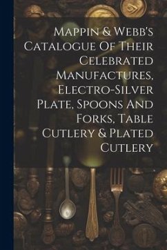 Mappin & Webb's Catalogue Of Their Celebrated Manufactures, Electro-silver Plate, Spoons And Forks, Table Cutlery & Plated Cutlery - Anonymous