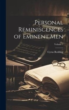 Personal Reminiscences of Eminent Men; Volume 1 - Redding, Cyrus