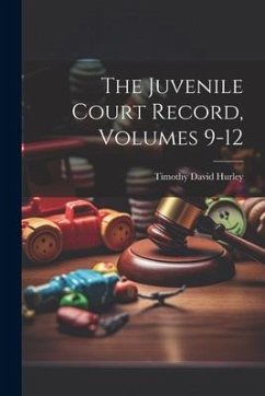 The Juvenile Court Record, Volumes 9-12 - Hurley, Timothy David