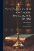 Thoughts in Verse On Sacred Subjects, and Hymns: By Charlotte Elliott,