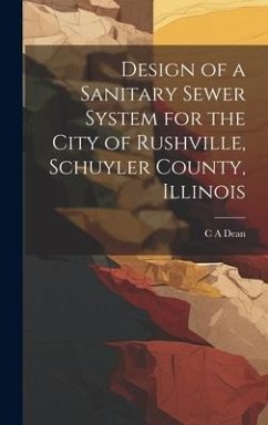 Design of a Sanitary Sewer System for the City of Rushville, Schuyler County, Illinois - Dean, C. A.