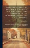 Brief Guide to Plymouth, Mass., for Automobilists, for Pedestrians; Giving the History and the Location of the Principal Places of Interest