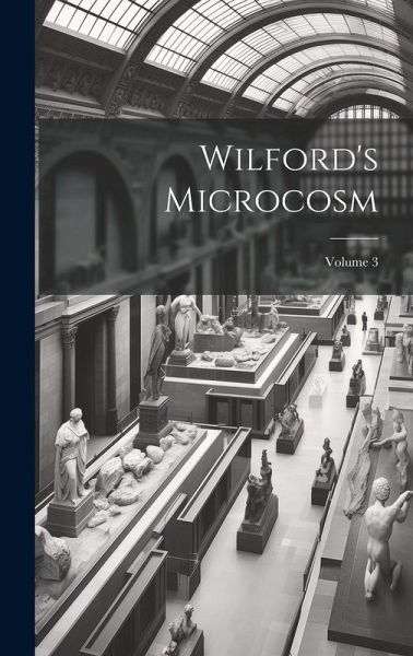 Wilford's Microcosm; Volume 3 Wilford's Microcosm; Volume 3