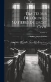 Traités Sur Différentes Matieres De Droit Civil: Appliquées À L'usage Du Barreau Et De Jurisprudence Françoise; Volume 1
