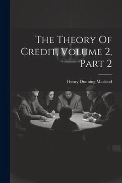 The Theory Of Credit, Volume 2, Part 2 - Macleod, Henry Dunning