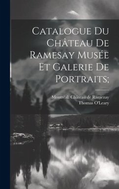 Catalogue Du Château De Ramesay Musée Et Galerie De Portraits; - O'Leary, Thomas
