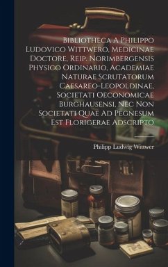 Bibliotheca A Philippo Ludovico Wittwero, Medicinae Doctore, Reip. Norimbergensis Physico Ordinario, Academiae Naturae Scrutatorum Caesareo-leopoldina - Wittwer, Philipp Ludwig