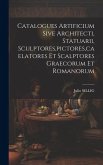 Catalogues Artificium Sive Architecti, Statuarii, Sculptores, pictores, caelatores Et Scalptores Graecorum Et Romanorum