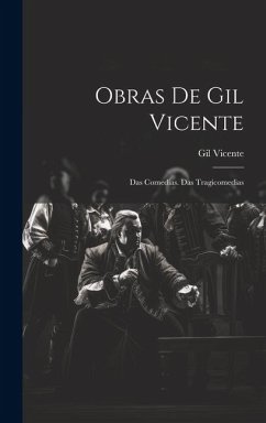 Obras De Gil Vicente: Das Comedias. Das Tragicomedias - Vicente, Gil