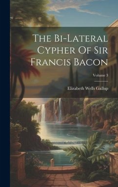 The Bi-lateral Cypher Of Sir Francis Bacon; Volume 3 - Gallup, Elizabeth Wells