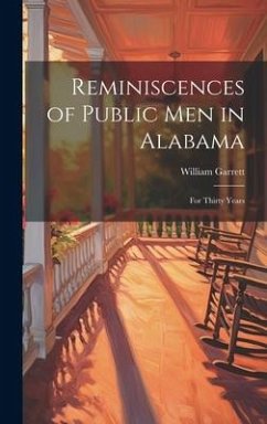 Reminiscences of Public Men in Alabama: For Thirty Years - Garrett, William