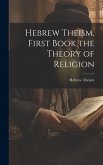 Hebrew Theism, First Book the Theory of Religion