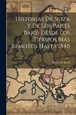 Historias De Suiza Y De Los Paises Bajos Desde Los Tiempos Mas Remotos Hasta 1840