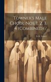 Towner's Male Choir, Nos. 1, 2, 3, 4 (combined)