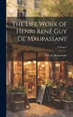 The Life Work of Henri René Guy de Maupassant; Volume 4