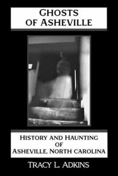 Ghosts of Asheville: History and Haunting of Asheville, North Carolina - Adkins, Tracy