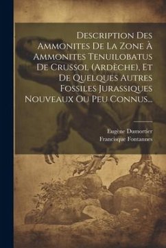 Description Des Ammonites De La Zone À Ammonites Tenuilobatus De Crussol (ardèche), Et De Quelques Autres Fossiles Jurassiques Nouveaux Ou Peu Connus. - Dumortier, Eugène; Fontannes, Francisque