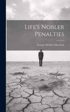 Life's Nobler Penalties - Morrison, George Herbert