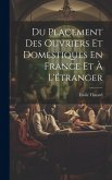 Du Placement Des Ouvriers Et Domestiques En France Et À L'étranger Du Placement Des Ouvriers Et Domestiques En France Et À L'étranger