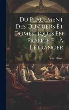 Du Placement Des Ouvriers Et Domestiques En France Et À L'étranger - Thuard, Émile