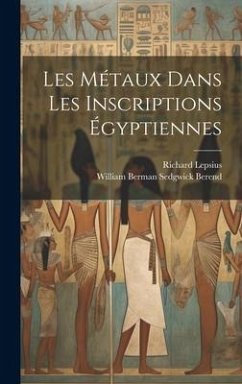 Les Métaux Dans Les Inscriptions Égyptiennes - Lepsius, Richard; Berend, William Berman Sedgwick