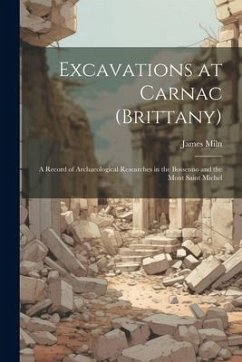 Cover Excavations at Carnac (Brittany): A Record of Archaeological Researches in the Bossenno and the Mont Saint Michel