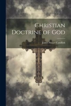 Christian Doctrine of God - Candlish, James Stuart