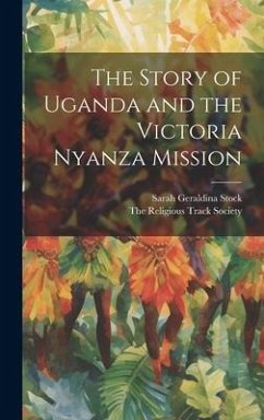 The Story of Uganda and the Victoria Nyanza Mission - Stock, Sarah Geraldina