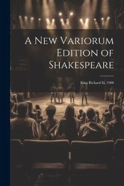 A New Variorum Edition of Shakespeare: King Richard Iii. 1908 - Anonymous