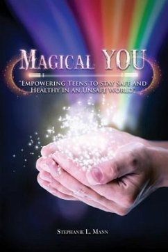 Magical YOU: Empowering Teen to Stay Safe and Healthy in an Unsafe World - Mann, Stephanie L.