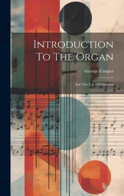 Introduction To The Organ: For The Use Of Students - Cooper, George