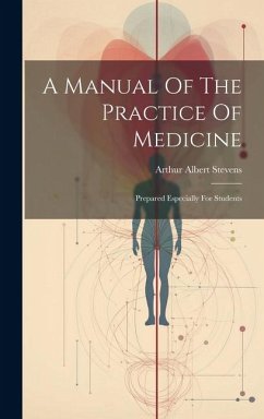 A Manual Of The Practice Of Medicine: Prepared Especially For Students - Stevens, Arthur Albert